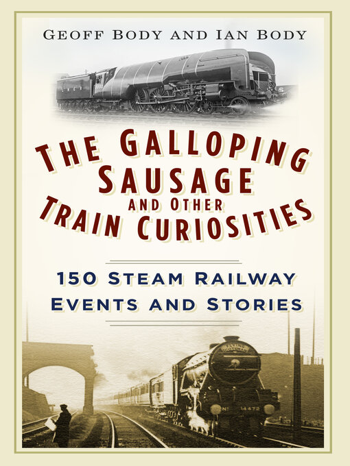 Title details for The Galloping Sausage and Other Train Curiosities by Geoff Body - Available
